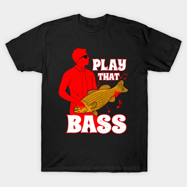 Play That Bass Funny Music Saying Meme T-Shirt by BoggsNicolas